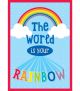 The World Is Your Rainbow Poster