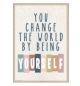 You Change the World by Being Yourself Postive Poster