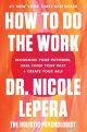 How to Do the Work: Recognize Your Patterns, Heal from Your Past, and Create You