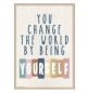 You Change the World by Being Yourself Postive Poster