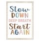 Slow Down, Deep Breath, Start Again Positive Poster