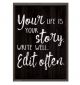 Your Life is Your Story. Write Well. Edit Often. Positive Poster