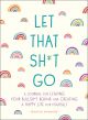 Let That Sh*t Go Journal by Monica Sweeney